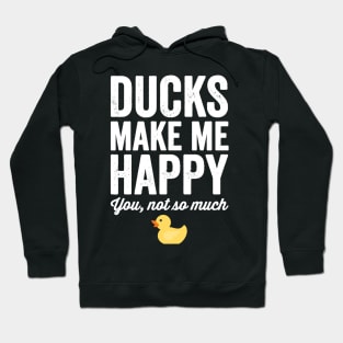 Ducks make me happy you not so much Hoodie